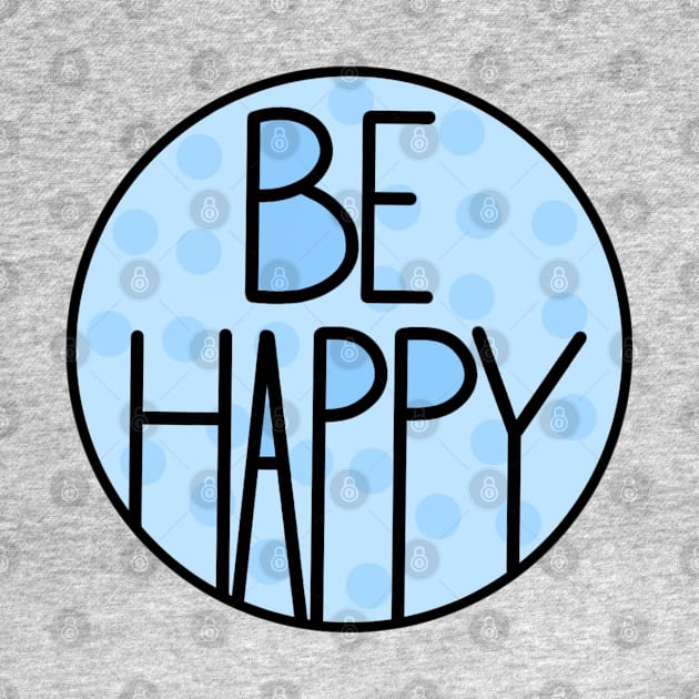 Amazing And Positive Quote Be Happy In Baby Blue by Barolinaa